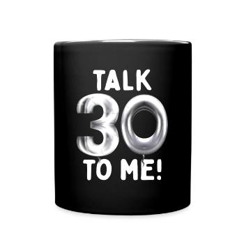 30th Birthday Talk 30 To Me Thirty Dirty Thirties - Full Colour Mug - black - Front