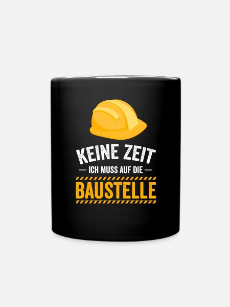 Keine Zeit ich muss auf die Baustelle - Tasse einfarbig - Schwarz