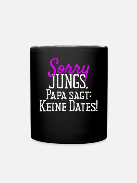 Sorry Jungs Papa Sagt Keine Dates Geschenk Tochter - Tasse einfarbig - Schwarz