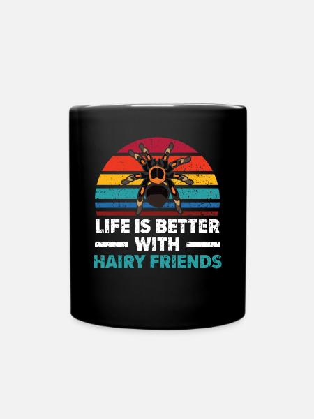 Das Leben ist besser mit haarigen Freunden Spider - Tasse einfarbig - Schwarz