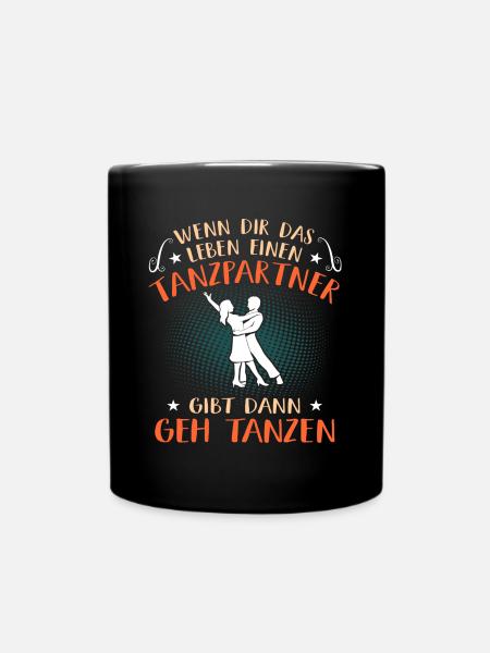 Leben Tanzpartner Gibt Geh Tanzen Tanzkurs Tänzer - Tasse einfarbig - Schwarz