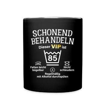 85. Geburtstag Schonend Behandeln 85 VIP ist 85 - Tasse einfarbig - Schwarz - Vorne