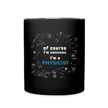 Of course I'm awesome, I'm a Physicist - Tasse einfarbig - Schwarz - Vorne