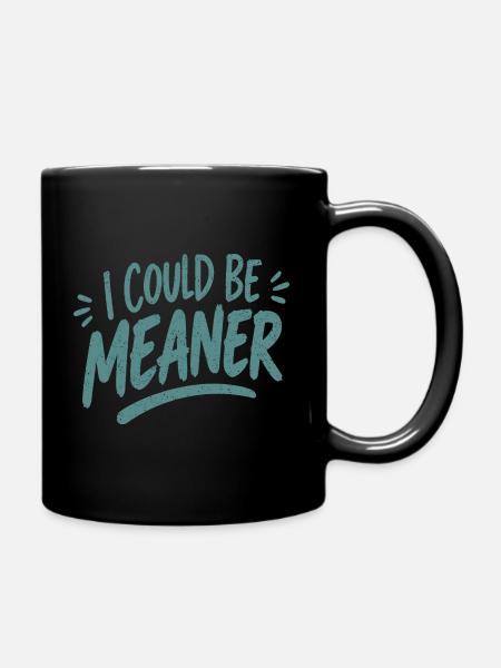I Could Be Meaner - Tasse einfarbig - Schwarz