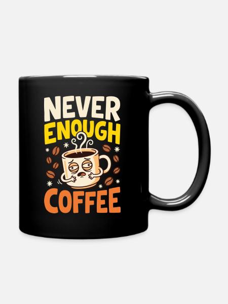 Kaffeehumor – Never Enough Coffee - Tasse einfarbig - Schwarz
