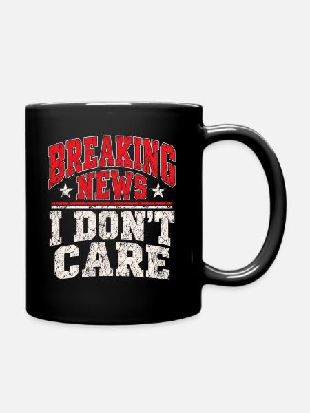 Breaking News I Don’t Care - Tasse einfarbig - Schwarz