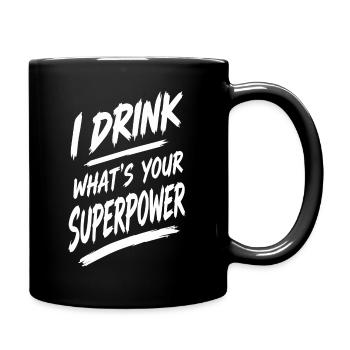 I Drink Whats Your Superpower - Tasse einfarbig - Schwarz - Rechts