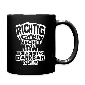 Starker Spruch: Richtig ich bin nicht wie ihr... - Tasse einfarbig - Schwarz - Rechts
