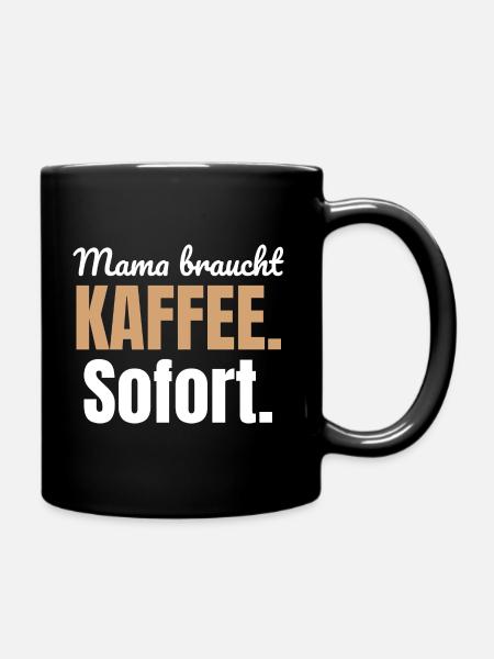 Mama braucht Kaffee. Sofort. - Tasse einfarbig - Schwarz