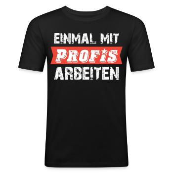 Einmal mit Profis arbeiten Spruch - Männer Slim Fit T-Shirt - Schwarz - Vorne - Nik (191cm)