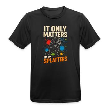 It Only Matters If It Splatters - Männer T-Shirt atmungsaktiv - Schwarz - Vorne - AI Model Male 178 light (178cm)
