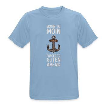 Born To Moin Forced To Guten Abend Anker Norden - Männer T-Shirt atmungsaktiv - Himmelblau - Vorne - AI Model Male 185 dark (185cm)