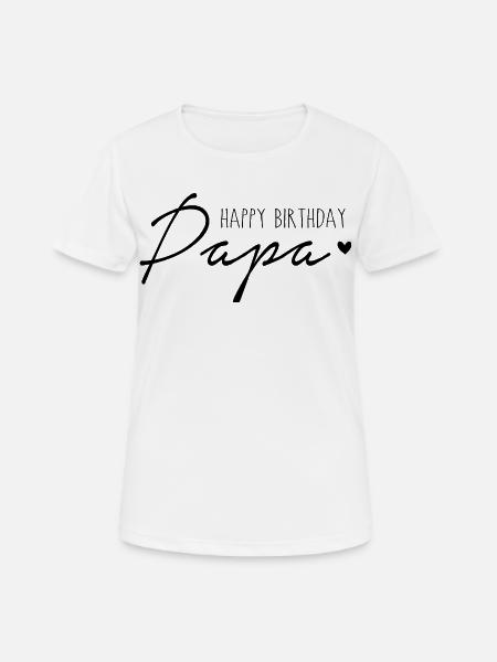 Happy Birthday, Papa-Geburtstagsgeschenk für Papa - Frauen T-Shirt atmungsaktiv - Weiß