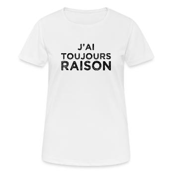 J'ai toujours raison - T-shirt respirant Femme - blanc - Devant - AI Model Female 172 dark (172cm)