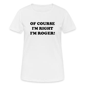 Of course i'M Right I'm Roger - Women's Breathable T-Shirt - white - Front - AI Model Female 172 dark (172cm)