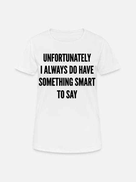 Something Smart to Say - Frauen T-Shirt atmungsaktiv - Weiß