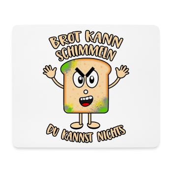 Brot kann schimmeln Du kannst nichts - Mousepad (Querformat) - Weiß - Vorne