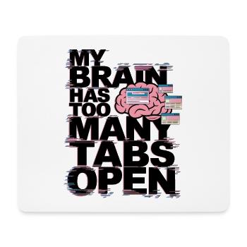 My Brain Has Too Many Tabs Open - Mouse Pad (horizontal) - white - Front