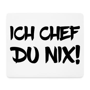 Ich Chef Du Nix! - Mousepad (Querformat) - Weiß - Vorne