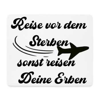 Reise vor dem sterben, sonst reisen deine Erben - Mousepad (Querformat) - Weiß - Vorne