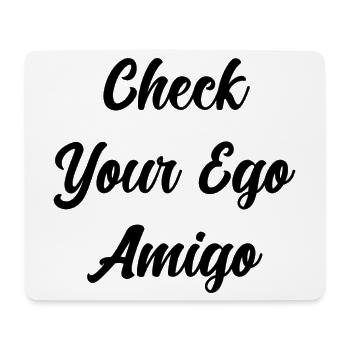 Überprüfen Sie Ihr Ego Amigo, lustige Sprüche - Mousepad (Querformat) - Weiß - Vorne