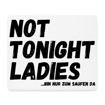not tonight Ladies - bin nur zum Saufen da - Mousepad (Querformat) - Weiß - Vorne