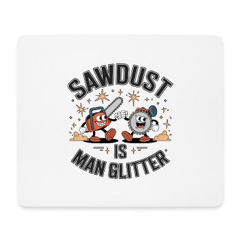 Sawdust Is Man Glitter - Mouse Pad (horizontal) - white - Front
