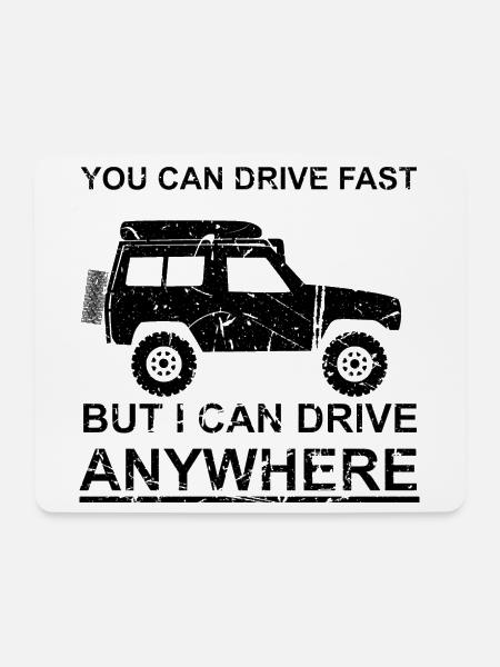 You can drive fast, but i can drive anywhere - Mousepad (Querformat) - Weiß