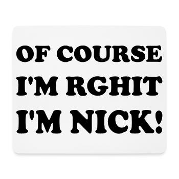 Natürlich. Ich habe Recht. Ich bin nick - Mousepad (Querformat) - Weiß - Vorne