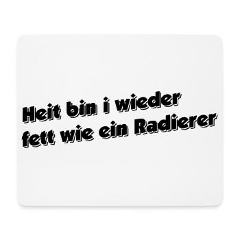 Heit bin i wieder fett wie ein Radierer - Mousepad (Querformat) - Weiß - Vorne