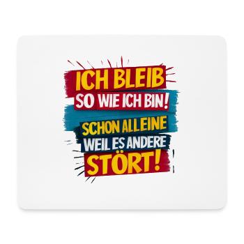 Ich Bleib So Wie Ich Bin - Weil Es Andere Stört - Mousepad (Querformat) - Weiß - Vorne
