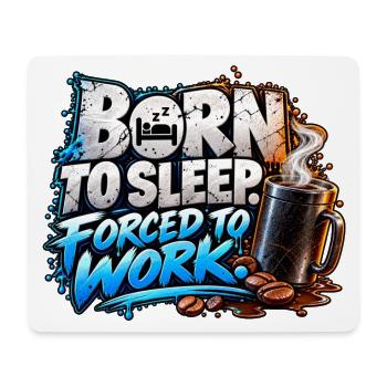 Born to Sleep Forced to Work – Coffee Humor - Mousepad (Querformat) - Weiß - Vorne