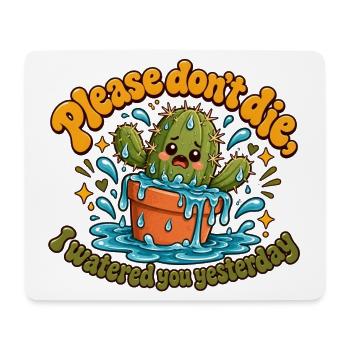 "Please don't die, I watered you yesterday" - Mousepad (Querformat) - Weiß - Vorne