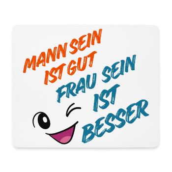 Mann sein ist Gut, Frau sein ist Besser - Mousepad (Querformat) - Weiß - Vorne