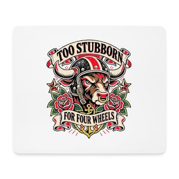 Biker Spruch - Too stubborn for four wheels - Mousepad (Querformat) - Weiß - Vorne