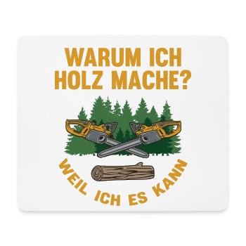 Warum Holz mache – Weil Ich Es Kann - Mousepad (Querformat) - Weiß - Vorne