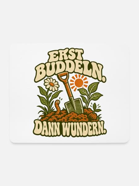 Erst Buddeln, Dann Wunder(n) - Mousepad (Querformat) - Weiß