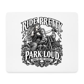 Biker Girl - Ride Pretty Park Loud - Mousepad (Querformat) - Weiß - Vorne