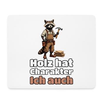 Holz hat Charakter. Ich auch. – Schreiner-Waschbär - Mousepad (Querformat) - Weiß - Vorne