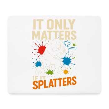 It Only Matters If It Splatters - Mousepad (Querformat) - Weiß - Vorne