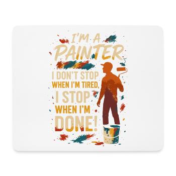 I'm A Painter, I Don't Stop When I'm Tired, I Stop - Mousepad (Querformat) - Weiß - Vorne