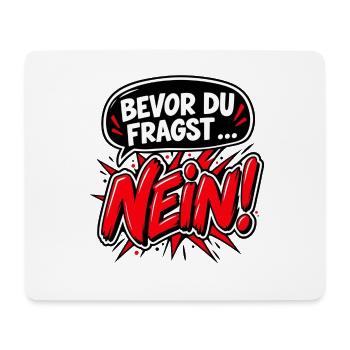 Bevor du fragst … Nein! – Frecher Spruch - Mousepad (Querformat) - Weiß - Vorne
