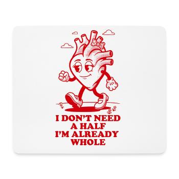 Ich brauche keine Hälfte, ich bin schon ganz - Mousepad (Querformat) - Weiß - Vorne