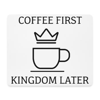 Coffee First Kingdom Later – Kaffee & Krone - Mousepad (Querformat) - Weiß - Vorne
