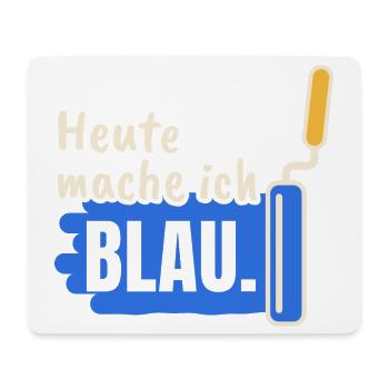 Maler Heute mache ich blau - Mousepad (Querformat) - Weiß - Vorne