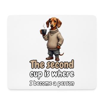 The Second Cup Is Where I Become a Person – Dackel - Mousepad (Querformat) - Weiß - Vorne