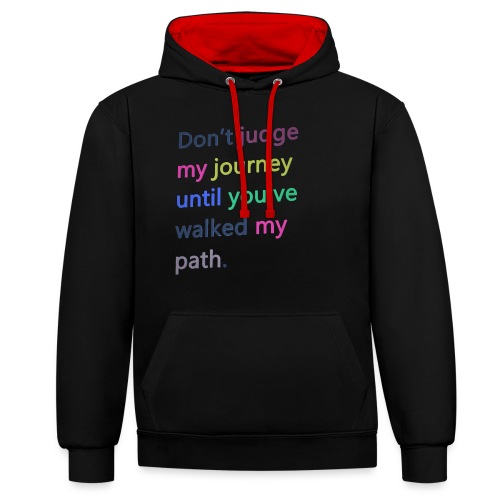 Dont judge my journey until you've walked my path - Contrast Colour Hoodie