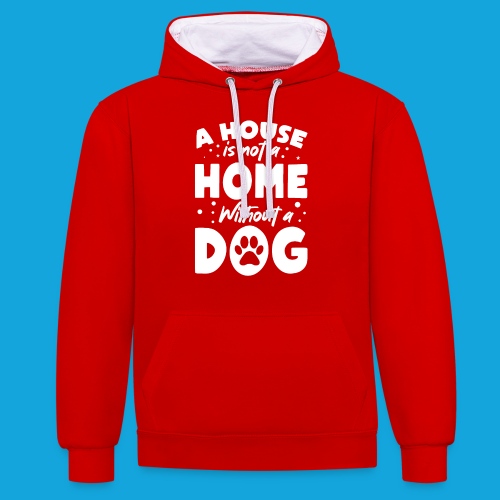 A House is not a Home without a DOG - Kontrast-Hoodie