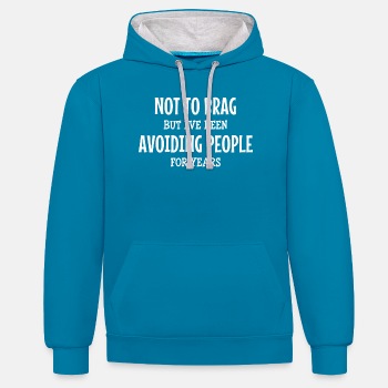 Not to brag, but I've been avoiding people for ... - Contrast Hoodie Unisex