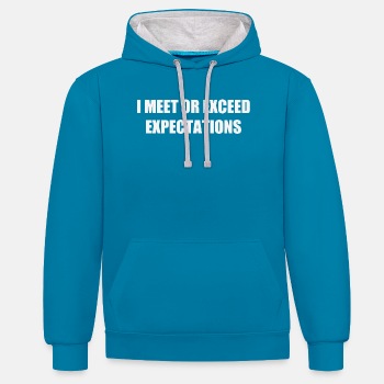 I meet or exceed expectations - Contrast Hoodie Unisex